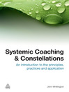 Systemic Coaching and Constellations (eBook): An Introduction to the Principles, Practices and Applications